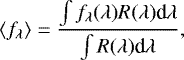 \begin{equation*}\left\langle f_{\lambda} \right\rangle = \frac{\int f_{\lambda}(\lambda) R(\lambda) \textrm{d}\lambda}{\int R(\lambda) \textrm{d}\lambda}, \end{equation*}