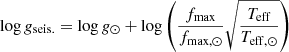 $$ \begin{aligned} \log {g}_\mathrm{seis.} = \log {g}_\odot + \log {\left(\frac{f_\mathrm{max} }{f_{\mathrm{max} ,\odot }} \sqrt{\frac{T_\mathrm{eff} }{T_{\mathrm{eff} ,\odot }}}\right)} \end{aligned} $$