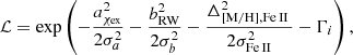 $$ \begin{aligned} {\cal L} = \exp \left( { - \frac{{a_{{\chi _{{\rm{ex}}}}}^2}}{{2\sigma _a^2}} - \frac{{b_{{\rm{RW}}}^2}}{{2\sigma _b^2}} - \frac{{\Delta _{[{\rm{M/H],Fe}}\,{\rm{II}}}^2\,}}{{2\sigma _{{\rm{ Fe}}\,{\rm{II}}}^2}} - {\Gamma _i}} \right), \end{aligned} $$