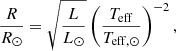 $$ \begin{aligned} \frac{R}{R_\odot }=\sqrt{\frac{L}{L_\odot }}\left(\frac{T_\mathrm{eff} }{T_{\mathrm{eff} ,\odot }}\right)^{-2}, \end{aligned} $$