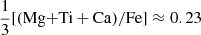 $ \frac{1}{3}[(\mathrm{Mg}\mathrm{+Ti}+\mathrm{Ca})/\mathrm{Fe}]\approx0.23 $
