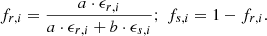 $$ \begin{aligned} f_{r,i} = \frac{a\cdot \epsilon _{r,i}}{a\cdot \epsilon _{r,i} + b\cdot \epsilon _{s,i}};\;f_{s,i} = 1-f_{r,i}. \end{aligned} $$