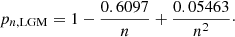 $$ \begin{aligned} p_{n,\mathrm{LGM} } = 1 - {0.6097\over n} + {0.05463 \over n^2}\cdot \end{aligned} $$