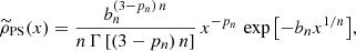 $$ \begin{aligned} \widetilde{\rho }_{\rm PS}(x)&= \frac{b_{n}^{(3-p_n)\,n}}{n \, \Gamma \left[(3-p_n)\,n\right]} \, x^{-p_{n}} \, \exp {\left[-b_{n} x^{1/n}\right]}, \end{aligned} $$