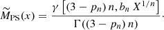 $$ \begin{aligned} \widetilde{M}_{\rm PS}(x)&= {\gamma \left[(3-p_n)\,n, b_n \,X^{1/n}\right] \over \Gamma ((3-p_n)\,n)}\cdot \end{aligned} $$