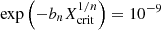 $ \exp\left(-b_n X_{\mathrm{crit}}^{1/n}\right) = 10^{-9} $