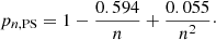 $$ \begin{aligned} p_{n,\mathrm{PS} } = 1 - {0.594\over n} + {0.055 \over n^2}\cdot \end{aligned} $$