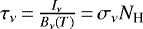 $\tau_{\nu} \,{=}\, \frac{I_{\nu}}{B_{\nu}(T)} \,{=}\, \sigma_{\nu} N_{\textrm{H}}$