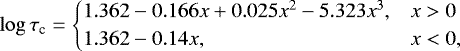 \begin{equation*} \log\tau_{\textrm{c}}= \begin{cases} 1.362-0.166x+0.025x^{2}-5.323x^{3}, & x>0 \\ 1.362-0.14x, & x<0, \end{cases} \end{equation*}