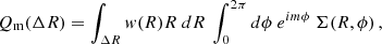 $$ \begin{aligned} Q_{\rm m} (\Delta R) = \int _{\Delta R} w(R) R \ dR \ \int _0^{2\pi } d \phi \ e^{im\phi } \ \Sigma (R,\phi ) \,, \end{aligned} $$