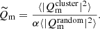 $$ \begin{aligned} {\widetilde{Q}}_{\rm m} = \frac{\langle \vert Q^\mathrm{cluster}_{\rm m} \vert ^2 \rangle }{\alpha \langle \vert Q^\mathrm{random}_{\rm m} \vert ^2 \rangle }. \end{aligned} $$