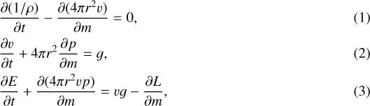 \begin{align*} &\frac{\partial (1/\rho)}{\partial t} - \frac{\partial (4\pi r^2v)}{\partial m} = 0, \\ &\frac{\partial v}{\partial t} + 4\pi r^2 \frac{\partial p}{\partial m} = g, \\ &\frac{\partial E}{\partial t} + \frac{\partial (4\pi r^2vp)}{\partial m} = vg - \frac{\partial L}{\partial m},\end{align*}