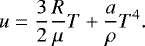 \begin{equation*} u = \frac{3}{2}\frac{R}{\mu}T + \frac{a}{\rho}T^4. \end{equation*}