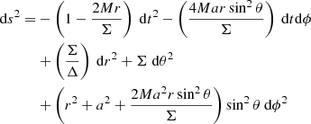 $$ \begin{aligned} \mathrm{d}s^2 =&-\left(1-\frac{2Mr}{\Sigma }\right)~\mathrm{d}t^2 -\left(\frac{4Mar\sin ^2\theta }{\Sigma }\right)~\mathrm{d}t\mathrm{d}\phi \nonumber \\& +\left(\frac{\Sigma }{\Delta }\right)~\mathrm{d}r^2+\Sigma ~\mathrm{d}\theta ^2\nonumber \\&+\left(r^2+a^2+\frac{2Ma^2r\sin ^2\theta }{\Sigma }\right)\sin ^2\theta ~\mathrm{d}\phi ^2 \end{aligned} $$