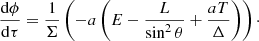 $$ \begin{aligned}&\frac{\mathrm{d}\phi }{\mathrm{d}\tau } = \frac{1}{\Sigma }\left(-a\left(E - \frac{L}{\sin ^2{\theta }} + \frac{a T}{\Delta }\right)\right)\cdot \end{aligned} $$