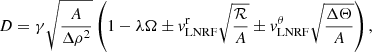$$ \begin{aligned} D = \gamma \sqrt{\frac{A}{\Delta \rho ^2}} \left( 1 - \lambda \Omega \pm { v}^\mathrm{r}_{\rm LNRF}\sqrt{\frac{\mathcal{R} }{A}} \pm { v}^\theta _{\rm LNRF}\sqrt{\frac{\Delta \Theta }{A}}\right), \end{aligned} $$