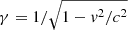 $ \gamma = 1/\sqrt{1 - \mathit{v}^2/c^2} $