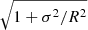 $ \sqrt{1 + \sigma^2/R^2} $