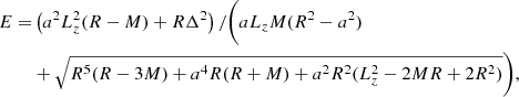 $$ \begin{aligned} E =&\left(a^2 L_z^2 (R - M) + R \Delta ^2\right)/\bigg (a L_z M (R^2 - a^2)\nonumber \\&+\sqrt{R^5(R - 3M) + a^4R(R + M) + a^2R^2(L_z^2 - 2MR + 2R^2)}\bigg ), \end{aligned} $$