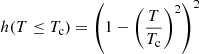 $ h(T \leq T_{\mathrm{c}}) = \left(1 - \left(\frac{T}{T_{\mathrm{c}}}\right)^2\right)^2 $