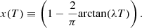 $$ \begin{aligned} x(T) \equiv \left( 1-\frac{2}{\pi } \mathrm{arctan} (\lambda T) \right) . \end{aligned} $$