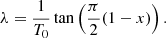 $$ \begin{aligned} \lambda = \frac{1}{T_0} \tan \left( \frac{\pi }{2} (1-x) \right) . \end{aligned} $$