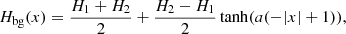 $$ \begin{aligned} H_{\rm bg}(x) = \frac{H_{1}+H_{2}}{2}+\frac{H_{2}-H_{1}}{2}\tanh (a(-|x|+1)), \end{aligned} $$