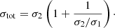 $$ \begin{aligned} \sigma _{\rm tot}= \sigma _2 \left( 1+\frac{1}{\sigma _2/\sigma _1} \right)\cdot \end{aligned} $$