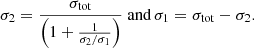 $$ \begin{aligned} \sigma _2= \frac{ \sigma _{\rm tot}}{\left( 1+\frac{1}{\sigma _2/\sigma _1} \right)} \text{ and} \, \sigma _1 =\sigma _{\rm tot}- \sigma _2. \end{aligned} $$