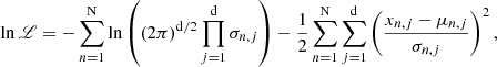 $$ \begin{aligned} \ln \fancyscript {L} =-\sum _{n=1}^\mathrm{N}\ln \left(\left(2 \pi \right)^\mathrm{d/2} \prod _{j=1}^\mathrm{d} \sigma _{n,j}\right) -\frac{1}{2}\sum _{n=1}^\mathrm{N}\sum _{j=1}^\mathrm{d}\left(\frac{x_{n,j}-\mu _{n,j}}{\sigma _{n,j}} \right)^2, \end{aligned} $$