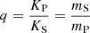 $ q = \frac{K_{\mathrm{P}}}{K_{\mathrm{S}}} = \frac{m_{\mathrm{S}}}{m_{\mathrm{P}}} $