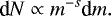 \begin{equation*} \textrm{d}N \propto m^{-s}\textrm{d}m .\end{equation*}