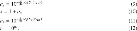 \begin{align*} &a_s = 10^{- \frac{\textrm{d}}{\textrm{d}x} \log S_s(x_{s, \textrm{ref}})} \\ &s = 1 + a_s \\ &a_r = 10^{- \frac{\textrm{d}}{\textrm{d}x} \log S_r(x_{r, \textrm{ref}})} \\ &r = 10^{a_r} ,\end{align*}