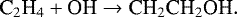 \begin{equation*}\textrm{C}_2\textrm{H}_4 + \textrm{OH}\rightarrow {\textrm{CH}}_2\textrm{CH}_2\textrm{OH}. \end{equation*}