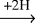 $\xrightarrow{\textrm{+2H}}$