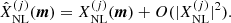 $$ \begin{aligned} \hat{X}_{\rm NL}^{(j)}({{\boldsymbol{m}}})&= X_{\rm NL}^{(j)}({{\boldsymbol{m}}}) + O(|X_{\rm NL}^{(j)}|^2). \end{aligned} $$