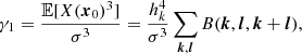 $$ \begin{aligned}&\gamma _1= \frac{{\mathbb{E} }[X({{\boldsymbol{x}}}_0)^3]}{\sigma ^3} = \frac{h_k^4}{\sigma ^3} \sum _{{{\boldsymbol{k}}},{{\boldsymbol{l}}}} B({{\boldsymbol{k}}},{{\boldsymbol{l}}},{{\boldsymbol{k}}}+{{\boldsymbol{l}}}) , \end{aligned} $$