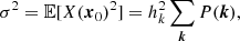 $$ \begin{aligned}&\sigma ^2 = {\mathbb{E} }[X({{\boldsymbol{x}}}_0)^2] = h_k^2 \sum _{{\boldsymbol{k}}}P({{\boldsymbol{k}}}), \end{aligned} $$