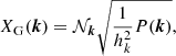 $$ \begin{aligned} X_{\rm G}({{\boldsymbol{k}}})&= \mathcal{N} _{{{\boldsymbol{k}}}} \sqrt{\frac{1}{h_k^2} P({{\boldsymbol{k}}})}, \end{aligned} $$