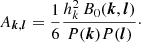 $$ \begin{aligned} A_{{{\boldsymbol{k}}},{{\boldsymbol{l}}}}&= \frac{1}{6} \frac{h_k^2\, B_0({{\boldsymbol{k}}},{{\boldsymbol{l}}}) }{ P({{\boldsymbol{k}}})P({{\boldsymbol{l}}})}\cdot \end{aligned} $$