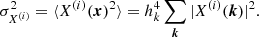 $$ \begin{aligned} \sigma _{X^{{(i)}}}^2 = \langle X^{{(i)}}({{\boldsymbol{x}}})^2 \rangle = h_k^4 \sum _{{{\boldsymbol{k}}}} |X^{{(i)}}({{\boldsymbol{k}}})|^2. \end{aligned} $$