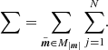 $$ \begin{aligned} \sum = \sum _{\tilde{{\boldsymbol{m}}}\in M_{|{{\boldsymbol{m}}}|}} \sum _{j=1}^N. \end{aligned} $$