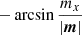 $ -\arcsin{\frac{m_x}{|{{{{\boldsymbol{m}}}}}|}} $