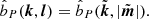 $$ \begin{aligned}&\hat{b}_P({{\boldsymbol{k}}},{{\boldsymbol{l}}}) = \hat{b}_P(\tilde{{\boldsymbol{k}}},|\tilde{{\boldsymbol{m}}}|). \end{aligned} $$