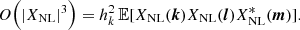 $$ \begin{aligned} O\Big (|X_{\rm NL}|^3\Big ) = h_k^2 \, {\mathbb{E} }[X_{\rm NL}({{\boldsymbol{k}}}) X_{\rm NL}({{\boldsymbol{l}}}) X_{\rm NL}^*({{\boldsymbol{m}}})]. \end{aligned} $$
