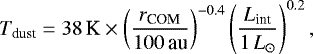 \begin{equation*}T_{\textrm{dust}} = 38\,\textrm{K} \times \left(\frac{r_{\textrm{COM}}}{100\,\textrm{au}}\right)^{-0.4} \left(\frac{L_{\textrm{int}}}{1\,L_{\odot}}\right)^{0.2}, \end{equation*}