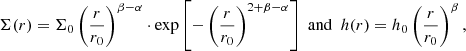 $$ \begin{aligned} \Sigma (r) = \Sigma _0 \left(\frac{r}{r_0}\right)^{\beta -\alpha }\cdot \exp \left[- \left( \frac{r}{r_0} \right)^{2+\beta -\alpha } \right]\,\,\mathrm{and} \,\,\, h(r) = h_0\left( \frac{r}{r_0} \right)^\beta , \end{aligned} $$