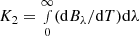 $ K_2=\smallint_0^\infty ({\rm d}B_\lambda/{\rm d}T){\rm d}\lambda $