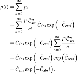 $$ \begin{aligned} p(l)&= \sum _{n=0}^\infty p_n \\&= \sum _{n=0}^\infty \frac{l^n\tilde{C}_{\mathrm{sca} }^n}{n!} \tilde{C}_{\mathrm{abs} }\exp \left( -\tilde{C}_{\mathrm{ext} }l \right)\\&= \tilde{C}_{\mathrm{abs} }\exp \left( -\tilde{C}_{\mathrm{ext} }l \right)\sum _{n=0}^\infty \frac{l^n\tilde{C}_{\mathrm{sca} }^n}{n!} \\&= \tilde{C}_{\mathrm{abs} }\exp \left( -\tilde{C}_{\mathrm{ext} }l \right)\exp \left(\tilde{C}_{\mathrm{sca} }l\right) \\&= \tilde{C}_{\mathrm{abs} }\exp \left(-\tilde{C}_{\mathrm{abs} }l \right) . \end{aligned} $$