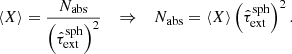 $$ \begin{aligned} \langle X \rangle = \frac{N_{\mathrm{abs} }}{\left(\hat{\tau }_{\mathrm{ext} }^{\mathrm{sph} }\right)^2}\quad \Rightarrow \quad N_{\mathrm{abs} } = \langle X \rangle \left(\hat{\tau }_{\mathrm{ext} }^{\mathrm{sph} }\right)^2. \end{aligned} $$